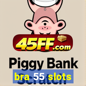 bra 55 slots